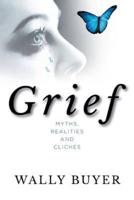 Grief; Myths, Realities and Cliches: Things I Wish I Had Known About Grief and Cliches
