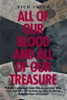 All of Our Blood and All of Our Treasure: Tidbits Collected from the American War (How and Why the Confederacy Was Murdered) A Collection of Essays