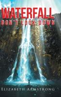 Waterfall: Don't Look Down