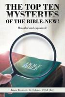 The Top Ten Mysteries of the Bible-New!: Revealed and explained!
