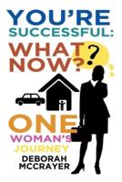 You're Successful: What Now?: One Woman's Journey