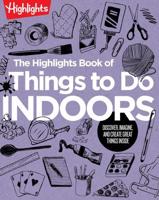 The Highlights Book of Things to Do Indoors