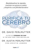 Purifica Tu Cerebro: Desintoxica Tu Mente Para Tener Claridad Mental, Lograr Relaciones Profundas Y Alcanzar La Felicidad Duradera / Brain Wash : Detox Your