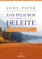 Los Peligros Del Deleite: Atrévete a Hacer De Dios Tu Mayor Anhelo / Dangerous Duty of Delight