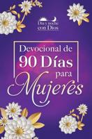 Día Y Noche Con Dios: Devocional De 90 Días Para Mujeres / Morning and Evening W Ith God: A 90 Day Devotional for Women