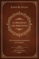 El Progreso Del Peregrino: Con Oraciones Para Guiarnos En El Camino / The Pilgri Ms Progress: With Prayers to Guide Us Along the Way