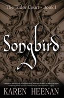 Songbird: a novel of the Tudor Court