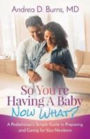 So You're Having a Baby, Now What?