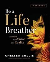 Be a Life Breather: Transform Your Vision into Reality