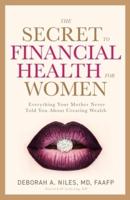 The Secret to Financial Health for Women﻿: Everything Your Mother Never Told You About Creating Wealth