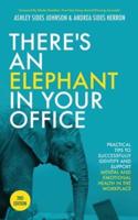 There's an Elephant in Your Office, 2nd Edition: Practical Tips to Successfully Identify and Support Mental and Emotional Health in the Workplace