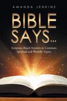Bible Says...: Scripture-Based Answers to Common Spiritual and Worldly Topics