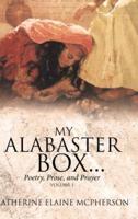 My Alabaster Box...: Poetry, Prose, and Prayer