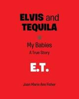 Elvis and Tequila: My Babies: A True Story: E.T.