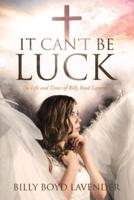 It Can't Be Luck: The Life and Times of Billy Boyd Lavender