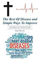 The Best Of Disease And Simple Ways To Improve:  Guided By Scripture