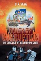 Guilty By Corruption: The Dark Side of the Sunshine State