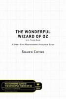 The Wonderful Wizard of Oz by L. Frank Baum: A Story Grid Masterwork Analysis Guide