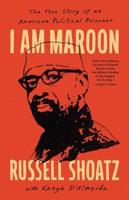I Am Maroon: A Life of Radicalism, Incarceration, and the Black Power Movement