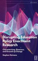 Disrupting Education Policy Enactment Research: Characterising, Dissensus and Ground-Up Change