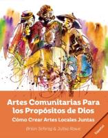 Artes Comunitarias Para los Propósitos de Dios: Como Crear Arte Local Juntos