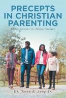 PRECEPTS IN CHRISTIAN PARENTING:  Biblical Guidance for Raising Teenagers