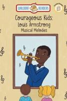 Louis Armstrong: Musical Melodies "The Courageous Kids Series"