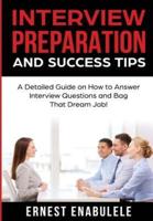 Interview Preparation and Success Tips:: A Detailed Guide on How to Answer Interview Questions and Bag That Dream Job!