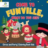 Come to FunVille, What Do You See?   Circus and Party   Coloring Book Kids