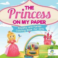 The Princess on My Paper   Royalty and Fairies   Coloring Book for Girls