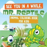See You in a While, Mr. Reptile   Animal Coloring Book for Kids