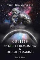 The Humaniverse Guide To Better Reasoning & Decision Making