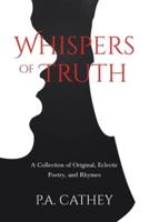 Whispers of Truth: A Collection of Original, Eclectic Poetry, and Rhymes