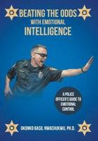 Beating the Odds with Emotional Intelligence: A Police Officer's Guide to Emotional Control