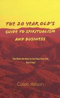 The 20 Year Old's Guide to Spiritualism and Business