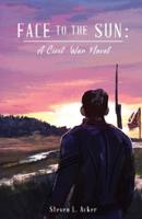 Face to the Sun: A Civil War Novel