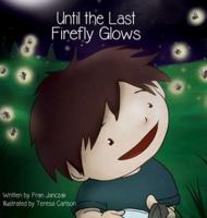 Until the Last Firefly Glows