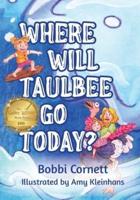 Where Will Taulbee Go Today?