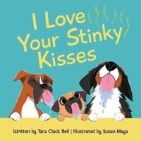 I Love Your Stinky Kisses