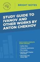 Study Guide to Ivanov and Other Works by Anton Chekhov