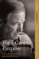 For a Greater Purpose: The Life and Legacy of Walter Bradley