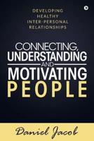 Connecting, Understanding and Motivating People: Developing healthy Inter-personal relationships