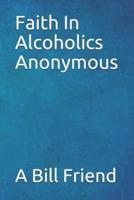 Faith in Alcoholics Anonymous: A Why To The Big Books How