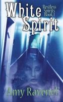 White Spirit: Restless Spirits Book 1