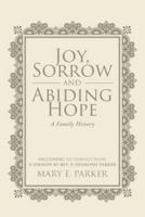 Joy, Sorrow and Abiding Hope (A Family History): Including Victorious Hope, a sermon by Rev. P. Desmond Parker