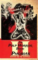 The Pulp Horror Book of Phobias, Vol II