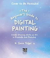 The Beginner's Guide to Digital Painting