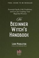 The Beginner Witch's Handbook