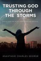 Trusting God Through the Storms: Putting Faith into Action Amidst Trials and Adversity.