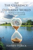 Faith the Currency of a Different World: Teachings in understanding how to transact in good faith